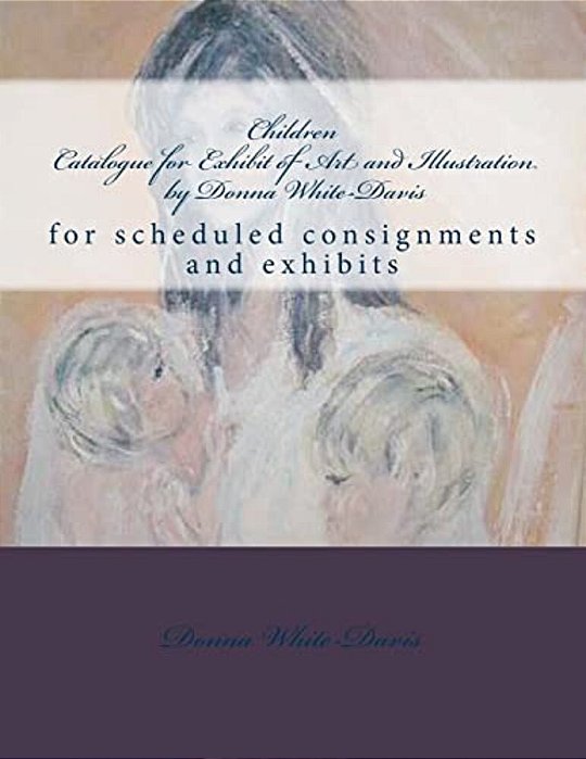 Children Catalogue For Exhibit Of Art And Illustration By Donna White-Davis: Collections Sample-..