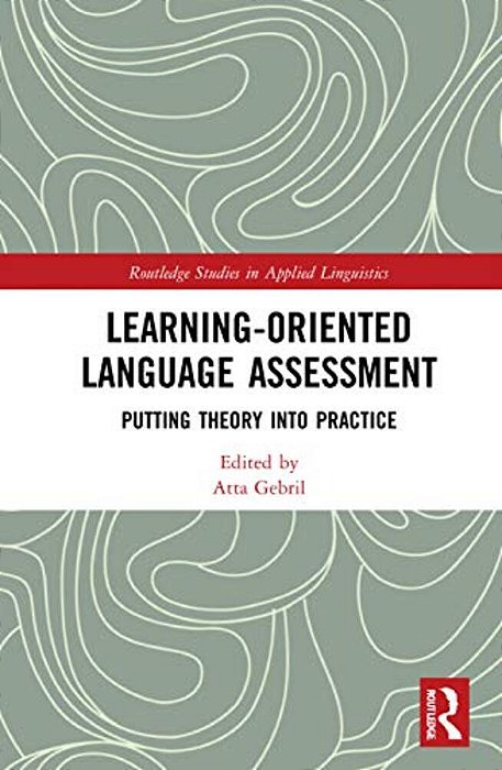 Learning-Oriented Language Assessment: Putting Theory Into Practice-..