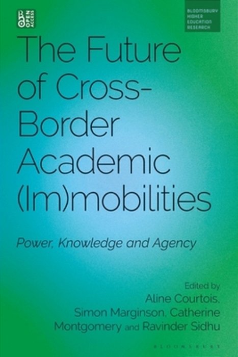 The Future Of Cross-Border Academic Mobilities And Immobilities: Power, Knowledge And Agency-..