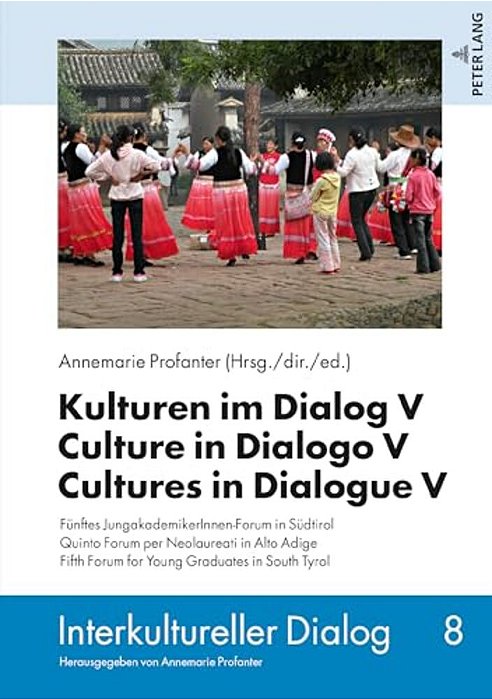 Kulturen Im Dialog V - Culture In Dialogo V - Cultures In Dialogue V: Fuenftes Jungakademikerinnen-Forum In Suedtirol. Quinto Forum Per Neolaureati In-..