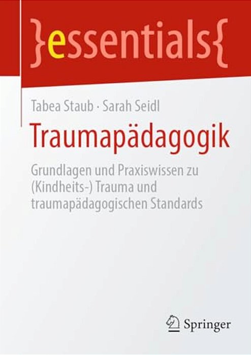 Traumapädagogik: Grundlagen Und Praxiswissen (Kindheits-) Trauma Und Traumapädagogische Standards-..