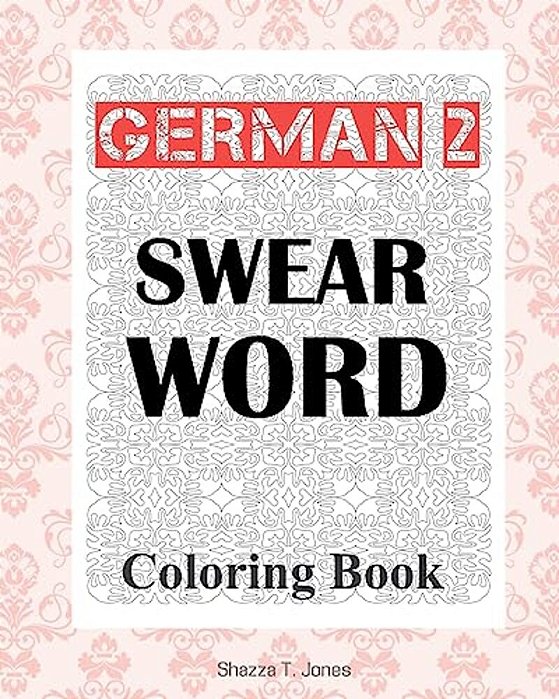 German 2 Swear Word Coloring Book: Fluch- Und Schimpfmalbuch Fur Erwachsene-..