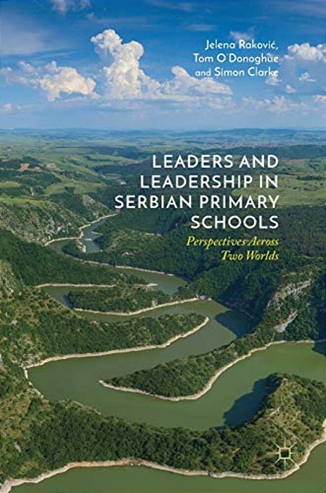 Leaders And Leadership In Serbian Primary Schools: Perspectives Across Two Worlds-..