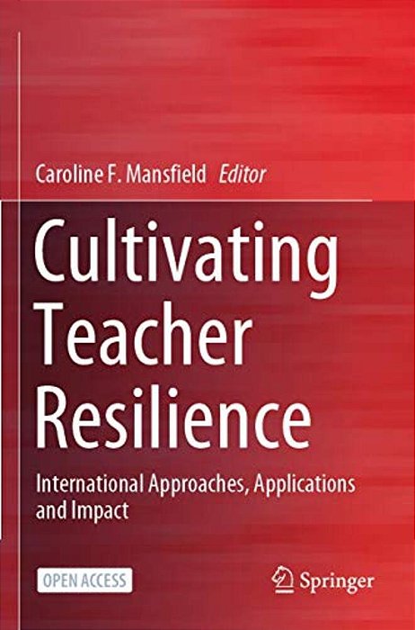 Cultivating Teacher Resilience: International Approaches, Applications And Impact-..