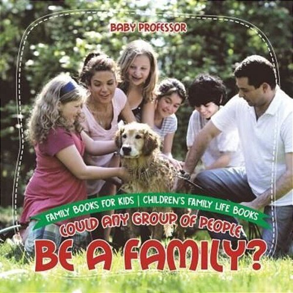 Could Any Group Of People Be A Family? - Family Books For Kids Children's Family Life Books-..