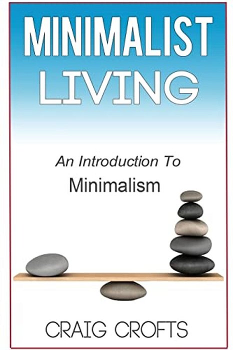 Minimalist Living: An Introduction To Minimalism-..