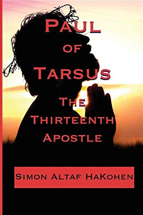 Paul Of Tarsus: The Thirteenth Apostle-..