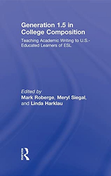 Generation 1.5 In College Composition: Teaching Academic Writing To U. S.-Educated Learners Of Esl-..