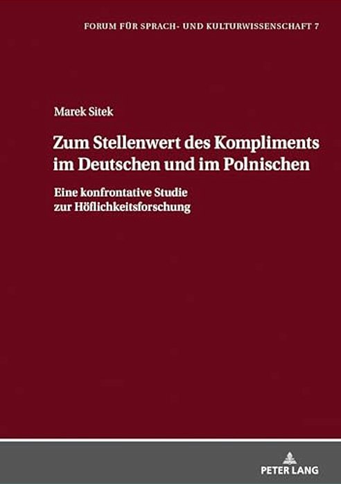 Zum Stellenwert Des Kompliments Im Deutschen Und Im Polnischen: Eine Konfrontative Studie Zur Hoeflichkeitsforschung-..