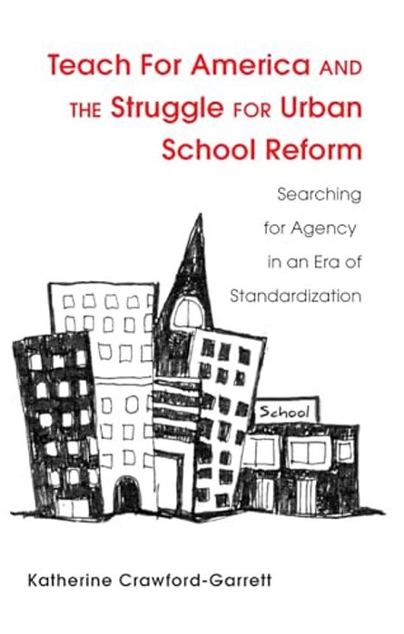 Teach For America And The Struggle For Urban School Reform: Searching For Agency In An Era Of Standardization-..