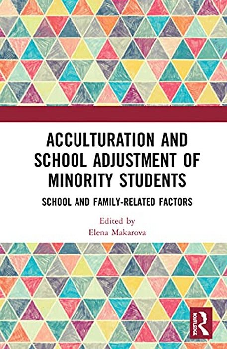 Acculturation And School Adjustment Of Minority Students: School And Family-Related Factors-..
