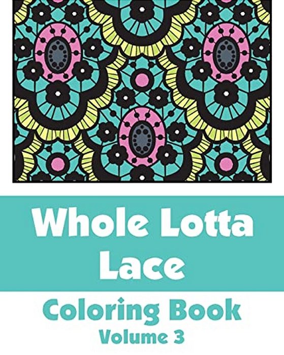 Whole Lotta Lace Coloring Book (Volume 3)-..