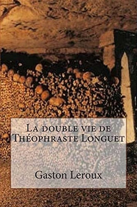 La Double Vie De Theophraste Longuet-..