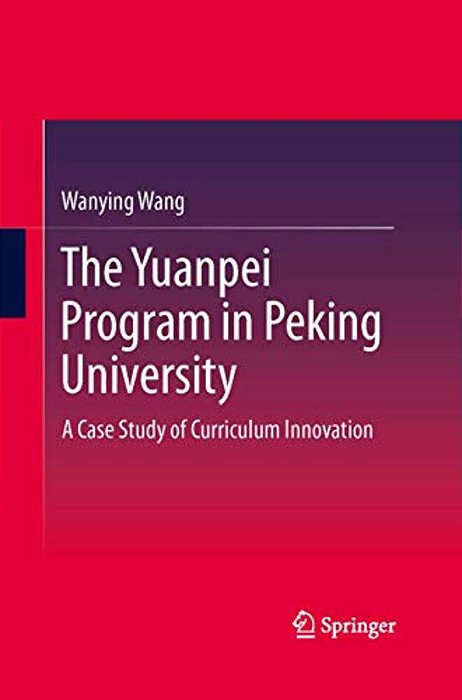 The Yuanpei Program In Peking University: A Case Study Of Curriculum Innovation-..