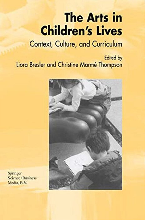 The Arts In Children's Lives: Context, Culture, And Curriculum-..