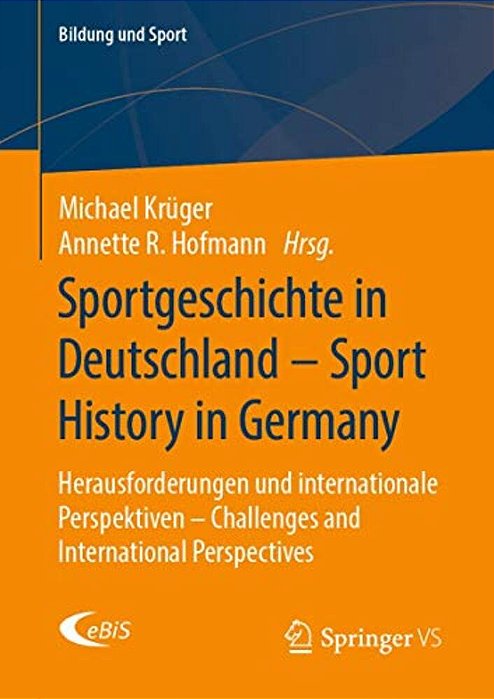 Sportgeschichte In Deutschland - Sport History In Germany: Herausforderungen Und Internationale Perspektiven - Challenges And International Perspectiv-..