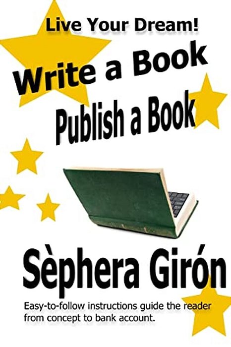 Write A Book, Publish A Book: Write, Publish, And Sell Your Own Book With Advice From An Award-Winning Author-..