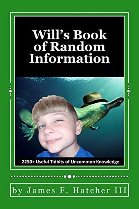 Will's Book Of Random Information: 2250+ Useful Tidbits Of Uncommon Knowledge-..
