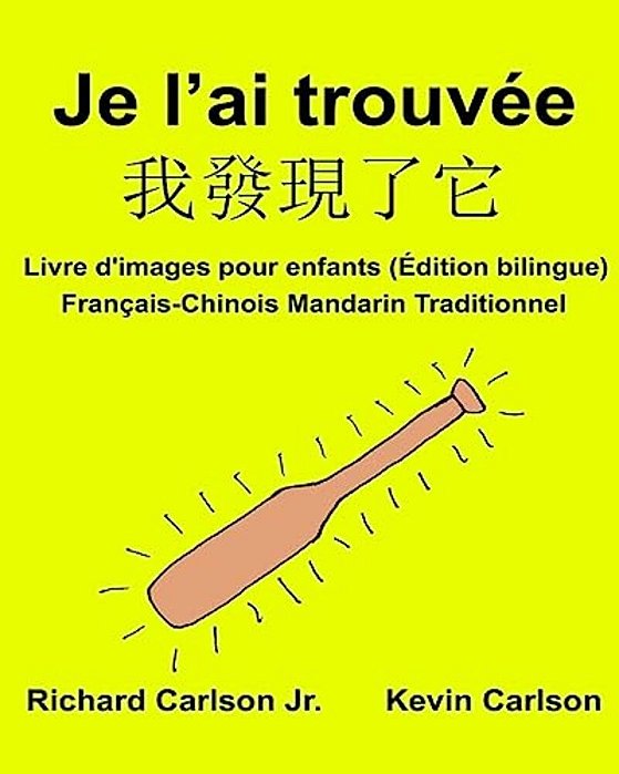 Je L'Ai Trouvée: Livre D'Images Pour Enfants Français-Chinois Mandarin Traditionnel (Édition Bilingue)-..