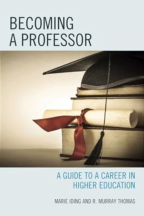 Becoming A Professor: A Guide To A Career In Higher Education-..