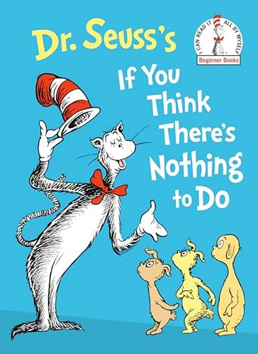 Dr. Seuss's If You Think There's Nothing To Do-..