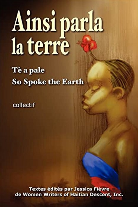 Ainsi Parla La Terre (French Edition): L'Haïti D'Hier, L'Haïti D'Aujourd'hui, L'Haïti De Demain-..