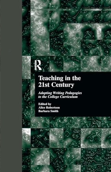 Teaching In The 21St Century: Adapting Writing Pedagogies To The College Curriculum-..