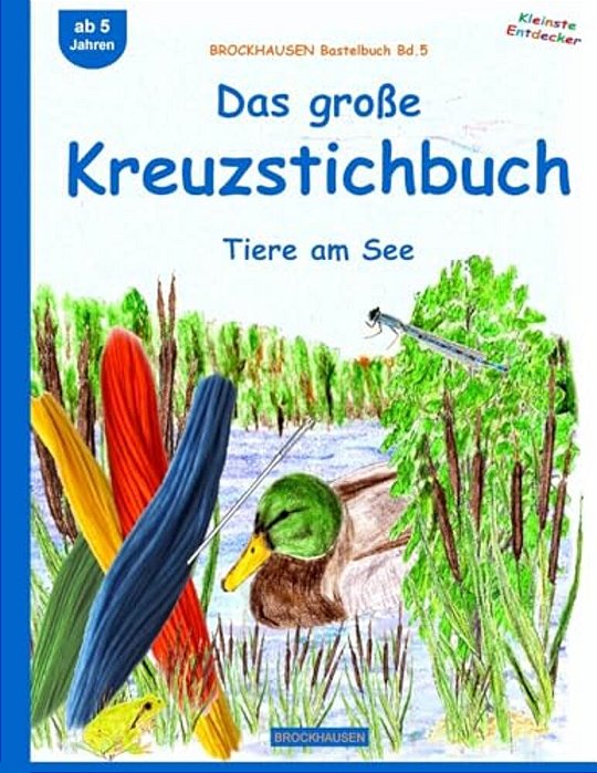 Brockhausen Bastelbuch Bd.5: Das Große Kreuzstichbuch: Tiere Am See-..