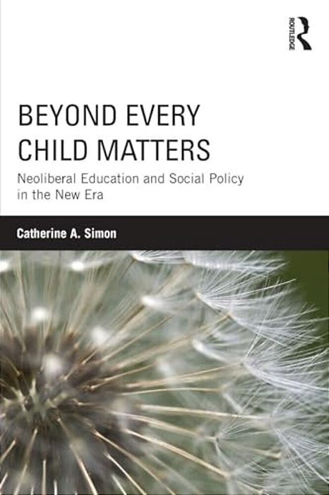 Beyond Every Child Matters: Neoliberal Education And Social Policy In The New Era-..