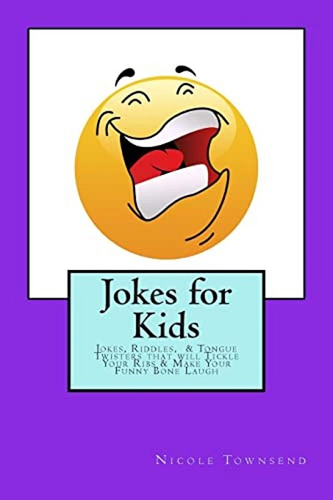 Jokes For Kids: Jokes, Riddles, & Tongue Twisters That Will Tickle Your Ribs & Make Your Funny Bone Laugh-..