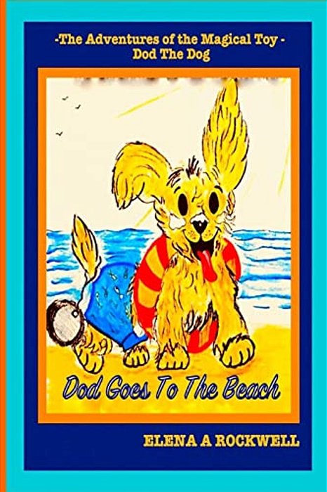 The Adventures Of The Magical Toy Dod The Dog: Dod Goes To The Beach-..