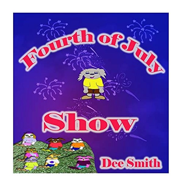 Fourth Of July Show: Fourth Of July Rhyming Picture Book For Children About The Fourth Of July, July 4Th Cheer And Fourth Of July Fireworks-..