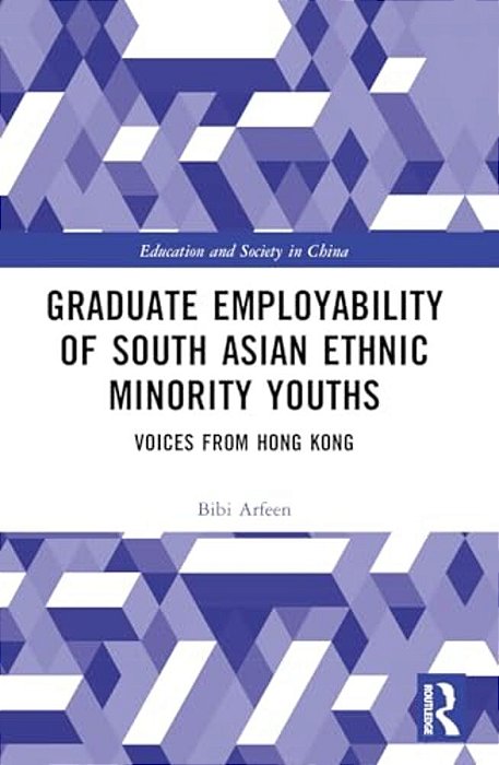 Graduate Employability Of South Asian Ethnic Minority Youths: Voices From Hong Kong-..