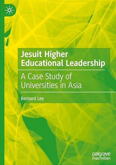 Jesuit Higher Educational Leadership: A Case Study Of Universities In Asia-..