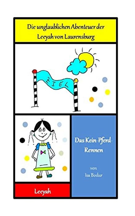 Das Kein-Pferd-rennen: Die Unglaublichen Abenteuer Der Leeyah Von Laurensburg-..
