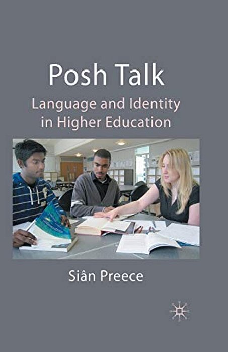 Posh Talk: Language And Identity In Higher Education-..