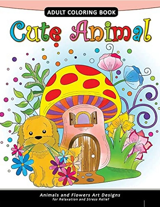 Cute Animal Adult Coloring Book: Animal Stress-Relief Coloring Book For Adults And Grown-Ups-..