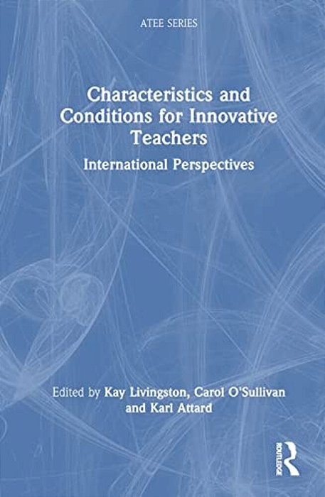 Characteristics And Conditions For Innovative Teachers: International Perspectives-..
