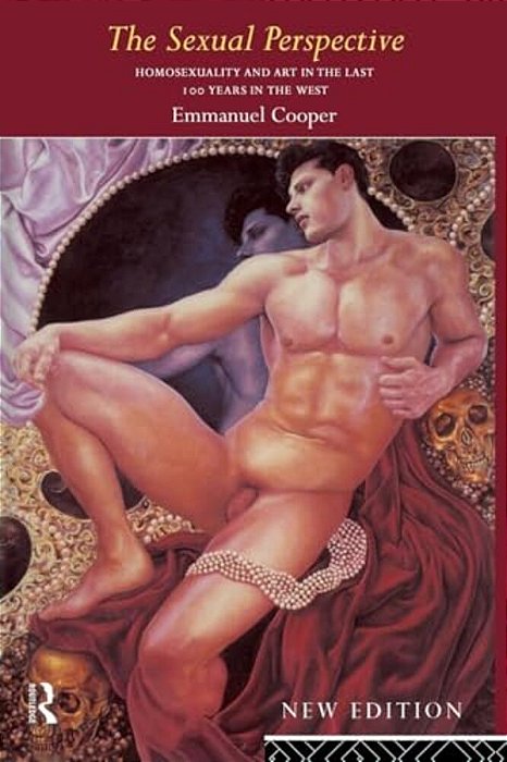 The Sexual Perspective: Homosexuality And Art In The Last 100 Years In The West-..