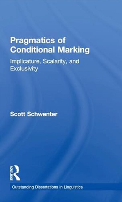 Pragmatics Of Conditional Marking: Implicature, Scalarity, And Exclusivity-..