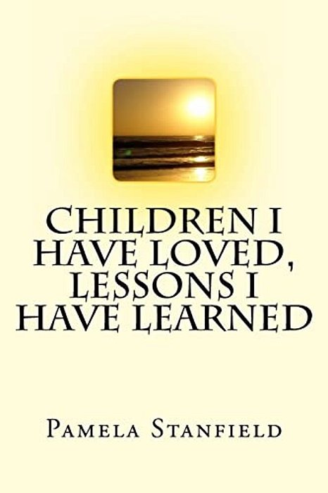 Children I Have Loved, Lessons I Have Learned-..