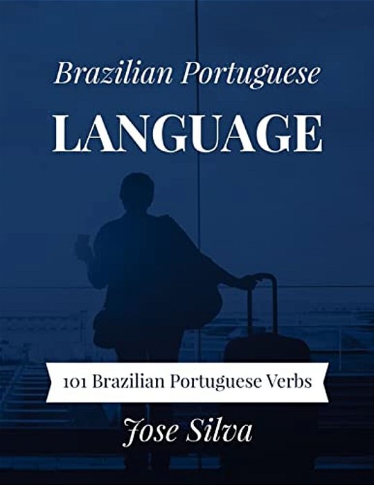 Brazilian Portuguese Language: 101 Brazilian Portuguese Verbs-..