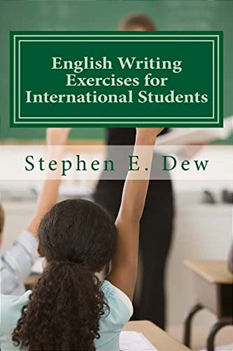 English Writing Exercises For International Students: An English Grammar Workbook For Esl Essay Writing-..