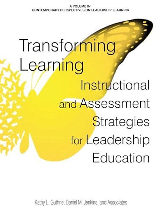 Transforming Learning: Instructional And Assessment Strategies For Leadership Education-..