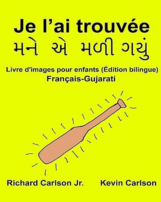 Je L'Ai Trouvée: Livre D'Images Pour Enfants Français-Gujarati (Édition Bilingue)-..