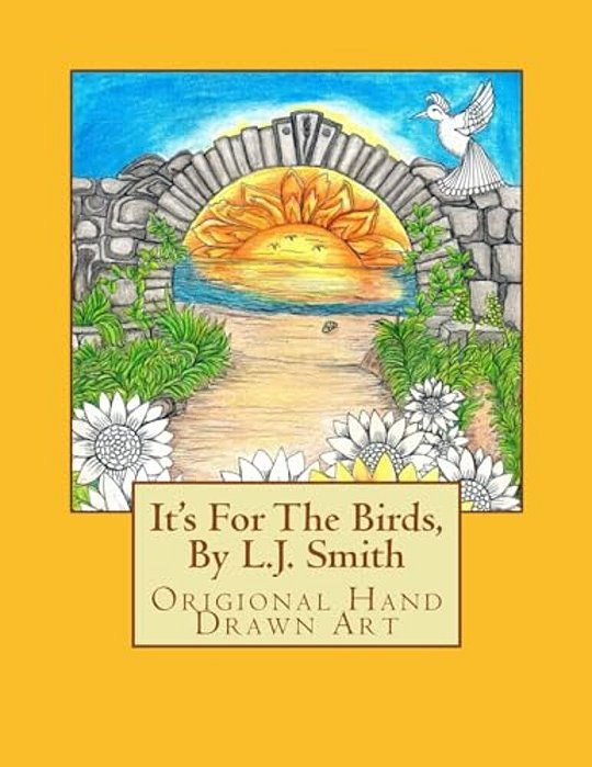 It's For The Birds, By L. J. Smith: It's All Of My Imaginary Mythical Birds. I Wanted To Create Something That Was Purely Me And To Free Up My Imaginat-..