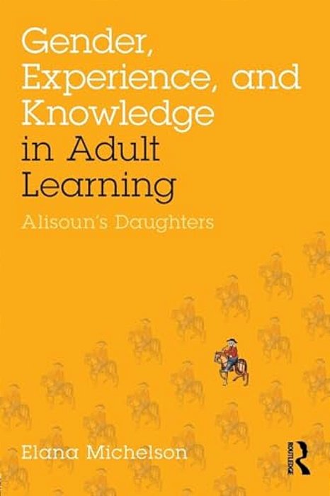 Gender, Experience, And Knowledge In Adult Learning: Alisoun's Daughters-..
