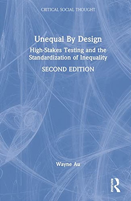 Unequal By Design: High-Stakes Testing And The Standardization Of Inequality-..