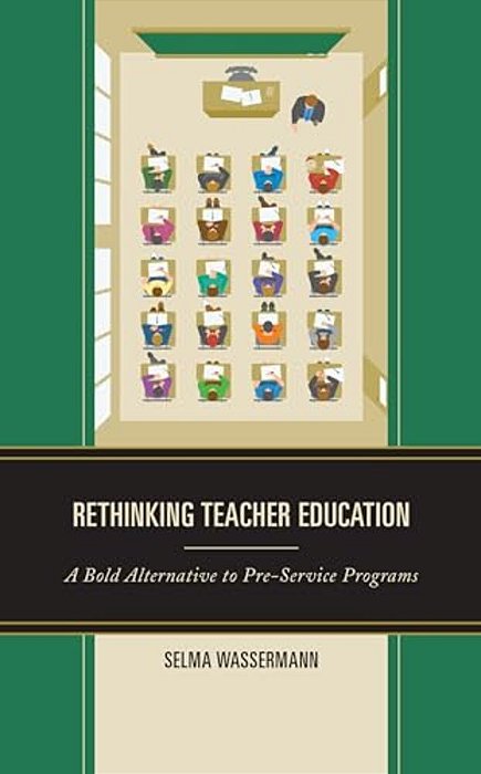 Rethinking Teacher Education: A Bold Alternative To Pre-Service Programs-..