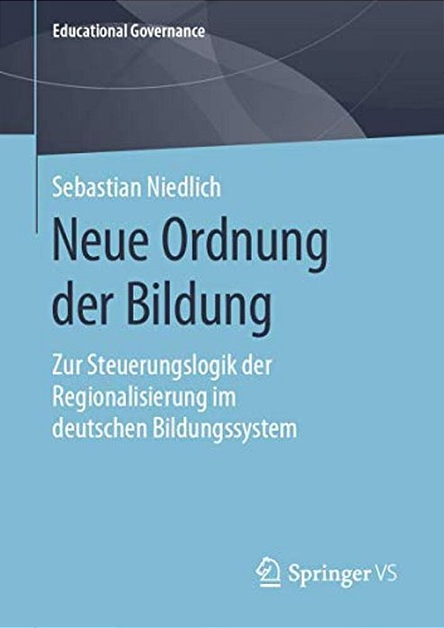 Neue Ordnung Der Bildung: Zur Steuerungslogik Der Regionalisierung Im Deutschen Bildungssystem-..